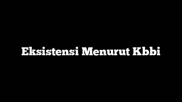 Eksistensi Menurut Kbbi