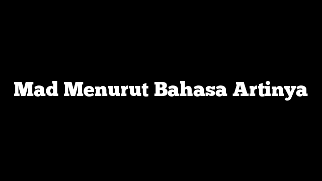 Mad Menurut Bahasa Artinya