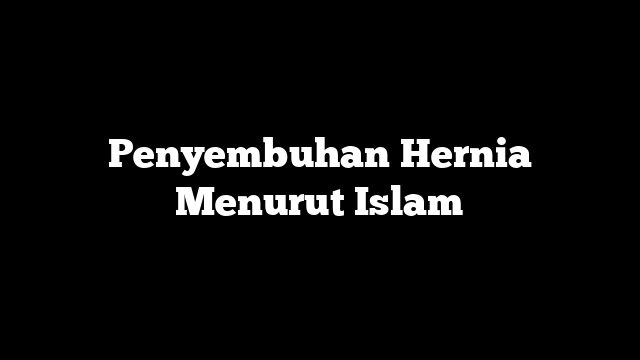 Penyembuhan Hernia Menurut Islam