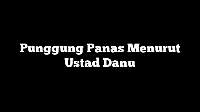 Punggung Panas Menurut Ustad Danu
